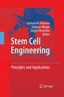 Stem Cell Engineering: Principles and Applications By Gerhard M. Artmann (Editor), Stephen Minger (Editor), Jürgen Hescheler (Editor) Cover Image