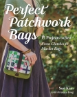 Perfect Patchwork Bags: 15 Projects to Sew - From Clutches to Market Bags By Sue Kim Cover Image