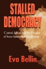 Stalled Democracy: Capital, Labor, and the Paradox of State-Sponsored Development By Eva Bellin Cover Image