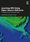 Learning GIS Using Open Source Software: An Applied Guide for Geo-Spatial Analysis Cover Image