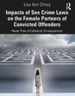 Impacts of Sex Crime Laws on the Female Partners of Convicted Offenders: Never Free of Collateral Consequences By Lisa Anne Zilney Cover Image