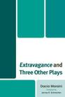 Extravagance and Three Other Plays By Dacia Maraini, James R. Schwarten (Translator) Cover Image
