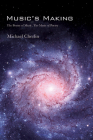 Music's Making: The Poetry of Music, the Music of Poetry By Michael Cherlin Cover Image