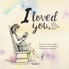 I loved you...: Even before you were born! By Caron Swensen Bear Cover Image