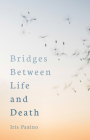 Bridges Between Life and Death By Iris Paxino, Cindy Hindes (Translator) Cover Image