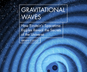 Gravitational Waves: How Einstein's Spacetime Ripples Reveal the Secrets of the Universe  Cover Image