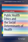 Public Health Ethics and the Social Determinants of Health By Daniel S. Goldberg Cover Image