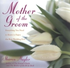 Mother of the Groom: Everything You Need to Know to Enjoy the Best Wedding Ever By Sharon Naylor Toris Cover Image
