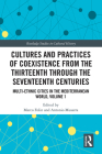 Cultures and Practices of Coexistence from the Thirteenth Through the Seventeenth Centuries: Multi-Ethnic Cities in the Mediterranean World, Volume 1 (Routledge Studies in Cultural History) Cover Image