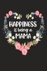 Happiness Is Being a Mama: Cute Mother's Day Gift for Awesome Mom, Nana, Gigi, Mimi By Cute Journals Cover Image