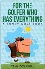 For the Golfer Who Has Everything: A Funny Golf Book By Team Golfwell Cover Image