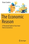 The Economic Reason: A Piecemeal Guide to Your Inner Homo Economicus By Shane Sanders Cover Image