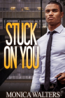 Stuck On You By Monica Walters Cover Image