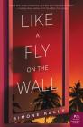 Like a Fly on the Wall: A Novel By Simone Kelly Cover Image
