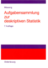 Aufgabensammlung Zur Deskriptiven Statistik: Mit Ausführlichen Lösungen Und Erläuterungen By Martin Missong Cover Image