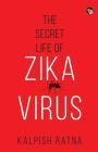 The Secret Life of Zika Virus By Kalpish Ratna Cover Image