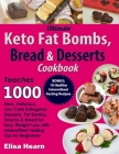 Ultimate Keto Fat Bombs, Bread & Desserts Cookbook: Teaches 1000 New, Delicious, Low Carb Ketogenic Desserts, Fat Bombs, Snacks & Bread for Easy Weigh Cover Image