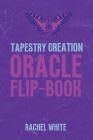Oracle Flipbook: Tapestry of Creation By Rachel White Cover Image