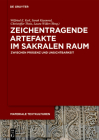 Zeichentragende Artefakte Im Sakralen Raum: Zwischen Präsenz Und Unsichtbarkeit (Materiale Textkulturen #20) By Wilfried E. Keil (Editor), Sarah Kiyanrad (Editor), Christoffer Theis (Editor) Cover Image