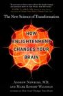 How Enlightenment Changes Your Brain: The New Science of Transformation By Andrew Newberg, Mark Robert Waldman Cover Image
