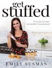 Get Stuffed: Everyday Recipes Irresistibly Transformed Cover Image