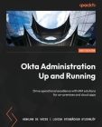 Okta Administration Up and Running - Second Edition: Drive operational excellence with IAM solutions for on-premises and cloud apps Cover Image