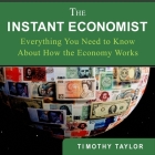 The Instant Economist Lib/E: You Need to Know about How the Economy Works By Timothy Taylor, Don Hagen (Read by) Cover Image