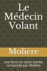 Le Médecin Volant: une farce en seize scènes composée par Molière Cover Image