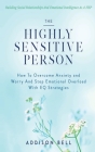 The Highly Sensitive Person: Building Social Relationships And Emotional Intelligence As A HSP - How To Overcome Anxiety and Worry And Stop Emotion Cover Image