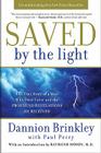 Saved by the Light: The True Story of a Man Who Died Twice and the Profound Revelations He Received By Dannion Brinkley, Paul Perry Cover Image
