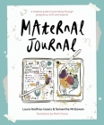 Maternal Journal: A Creative Guide to Journaling Through Pregnancy, Birth and Beyond By Laura Godfrey-Isaacs, Samantha McGowan Cover Image