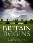 Britain Begins By Barry Cunliffe Cover Image