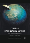 Cities as International Actors: Urban and Regional Governance Beyond the Nation State By Tassilo Herrschel, Peter Newman Cover Image