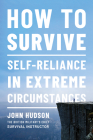 How to Survive: Self-Reliance in Extreme Circumstances Cover Image
