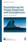 Psychotherapy for People Diagnosed with Schizophrenia: Specific Techniques (International Society for Psychological and Social Approache) By Andrew Lotterman Cover Image