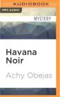 Havana Noir (Akashic Noir) By Achy Obejas, Adriana Sananes (Read by), Jennifer Van Dyck (Read by) Cover Image