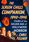 The Screen Chills Companion, 1940-1946: Films of the Golden Age of Hollywood Horror Cover Image