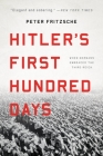 Hitler's First Hundred Days: When Germans Embraced the Third Reich By Peter Fritzsche Cover Image