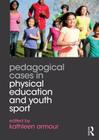 Pedagogical Cases in Physical Education and Youth Sport By Kathleen Armour (Editor) Cover Image
