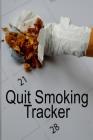 Quit Smoking Tracker: Smoke Free Log Book With Daily, Monthly & Yearly Habit Tracker For Measuring Progress Of Living A Better & Healhier Li By Tanner Woodland Cover Image