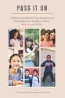Pass It On: A Behavioral Health Program Model Of Storytelling For Teaching Values, Morals And Ethics: Counseling Teens And Young A Cover Image