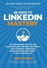 60 Days to LinkedIn Mastery: The Entrepreneur, Executive, and Employee's Guide to Optimize Your Profile, Make Meaningful Connections, and Create Co By Josh Steimle, Virginie Cantin (With), Andy Foote (With) Cover Image