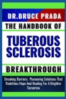The Handbook of Tuberous Sclerosis Breakthrough: Breaking Barriers; Pioneering Solutions That Redefines Hope And Healing For A Brighter Tomorrow Cover Image