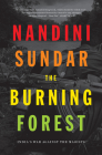 The Burning Forest: India's War Against the Maoists By Nandini Sundar Cover Image