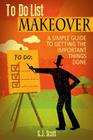 To-Do List Makeover: A Simple Guide to Getting the Important Things Done By S. J. Scott Cover Image