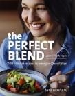 The Perfect Blend: 100 Blender Recipes to Energize and Revitalize By Tess Masters Cover Image