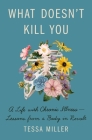 What Doesn't Kill You: A Life with Chronic Illness - Lessons from a Body in Revolt By Tessa Miller Cover Image