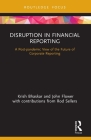 Disruption in Financial Reporting: A Post-Pandemic View of the Future of Corporate Reporting By Krish Bhaskar, John Flower, Rod Sellers (Contribution by) Cover Image