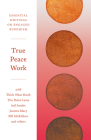 True Peace Work: Essential Writings on Engaged Buddhism Cover Image