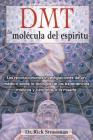 DMT: La molécula del espíritu: Las revolucionarias investigaciones de un médico sobre la biología de las experiencias místicas y cercanas a la muerte By Rick Strassman, M.D. Cover Image